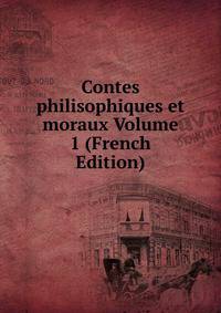 Contes philisophiques et moraux Volume 1 (French Edition)