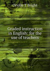 Graded instruction in English: for the use of teachers
