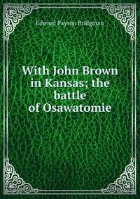 With John Brown in Kansas; the battle of Osawatomie