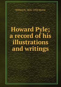 Howard Pyle; a record of his illustrations and writings