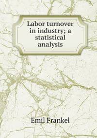 Labor turnover in industry; a statistical analysis
