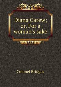 Diana Carew; or, For a woman's sake