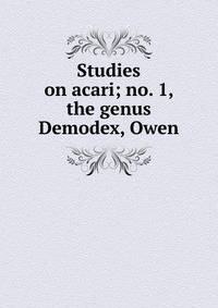 Studies on acari; no. 1, the genus Demodex, Owen