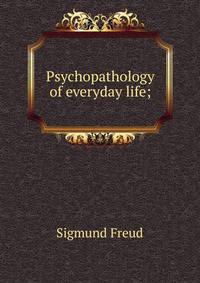 Psychopathology of everyday life;