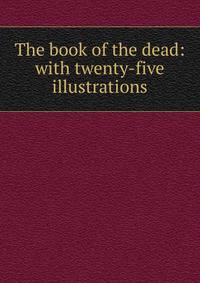 The book of the dead: with twenty-five illustrations