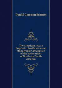 The American race: a linguistic classification and ethnographic description of the native tribes of North and South America