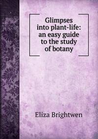 Glimpses into plant-life: an easy guide to the study of botany