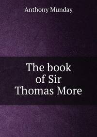 The book of Sir Thomas More