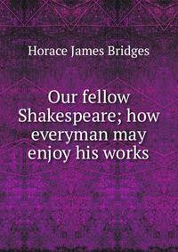 Our fellow Shakespeare; how everyman may enjoy his works