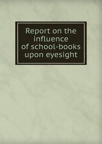 Report on the influence of school-books upon eyesight