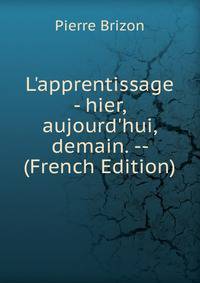 L'apprentissage - hier, aujourd'hui, demain. -- (French Edition)