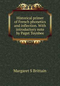 Historical primer of French phonetics and inflection. With introductory note by Paget Toynbee