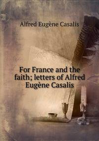 For France and the faith; letters of Alfred Eugene Casalis