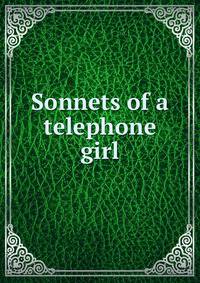 Sonnets of a telephone girl
