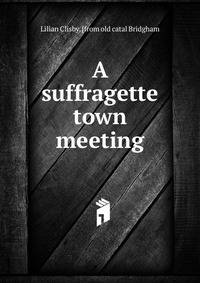 A suffragette town meeting