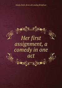 Her first assignment, a comedy in one act