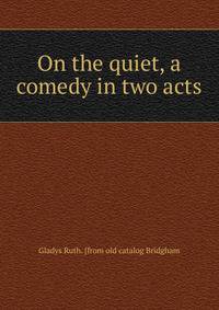 On the quiet, a comedy in two acts