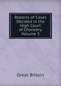 Reports of Cases Decided in the High Court of Chancery, Volume 3