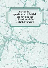 List of the specimens of British sponges in the collection of the British Museum
