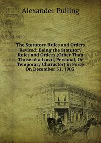 The Statutory Rules and Orders Revised: Being the Statutory Rules and Orders (Other Than Those of a Local, Personal, Or Temporary Character) in Force On December 31, 1903 .