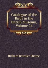 Catalogue of the Birds in the British Museum, Volume 24
