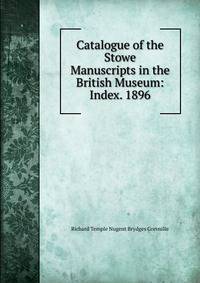 Catalogue of the Stowe Manuscripts in the British Museum: Index. 1896