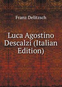 Luca Agostino Descalzi (Italian Edition)