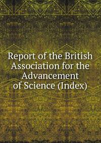 Report of the British Association for the Advancement of Science (Index)