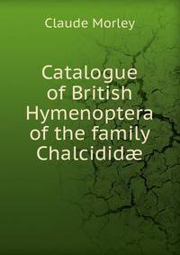 Catalogue of British Hymenoptera of the family Chalcidid?