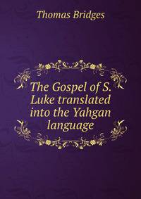 The Gospel of S. Luke translated into the Yahgan language