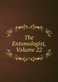 The Entomologist, Volume 22