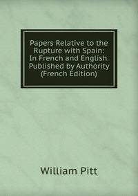 Papers Relative to the Rupture with Spain: In French and English. Published by Authority (French Edition)