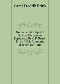 Nouvelle Description Du Cap De Bonne-Esperance By C.F. Brink, Tr. by J.N.S. Allamand (French Edition)