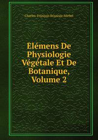 Elemens De Physiologie Vegetale Et De Botanique, Volume 2