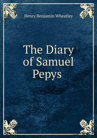 The Diary of Samuel Pepys .