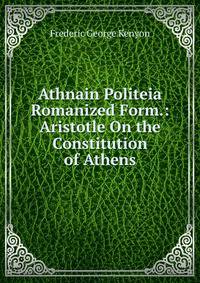 Athnain Politeia Romanized Form.: Aristotle On the Constitution of Athens