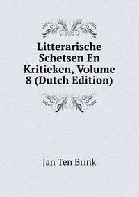 Litterarische Schetsen En Kritieken, Volume 8 (Dutch Edition)