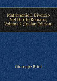 Matrimonio E Divorzio Nel Diritto Romano, Volume 2 (Italian Edition)