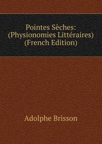 Pointes Seches: (Physionomies Litteraires) (French Edition)