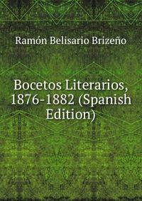 Bocetos Literarios, 1876-1882 (Spanish Edition)