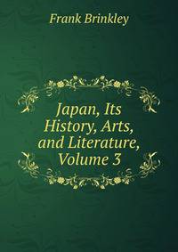 Japan, Its History, Arts, and Literature, Volume 3