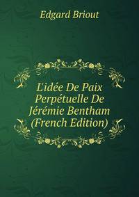 L'id?e De Paix Perp?tuelle De J?r?mie Bentham (French Edition)