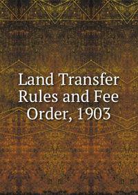 Land Transfer Rules and Fee Order, 1903