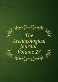 The Archaeological Journal, Volume 27