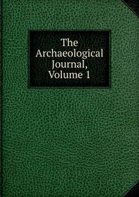 The Archaeological Journal, Volume 1
