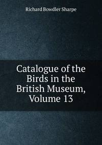 Catalogue of the Birds in the British Museum, Volume 13