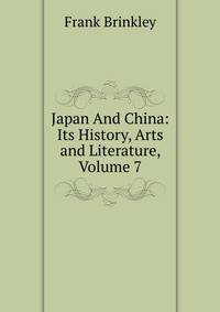 Japan And China: Its History, Arts and Literature, Volume 7