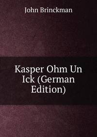 Kasper Ohm Un Ick (German Edition)