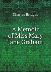 A Memoir of Miss Mary Jane Graham