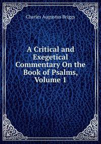 A Critical and Exegetical Commentary On the Book of Psalms, Volume 1